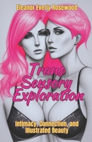 Trans Sensory Exploration: A Journey of Intimacy, Connection, and Illustrated Beauty B0CSF2Z3LX Book Cover