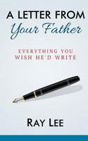 A Letter from Your Father: What You Always Wished He'd Write 1494369257 Book Cover