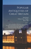 Popular Antiquities of Great Britain: Faith and Folklore; a Dictionary of National Beliefs, Superstitions and Popular Customs, Past and Current, With ... Forming a new ed. of The Popular Anti 9353892279 Book Cover