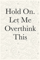 Hold On. Let Me Overthink This Funny Office Notebook Journal: journals to write For Women Men Boss Coworkers Colleagues Students Friends Office Gag Gift 1673964176 Book Cover