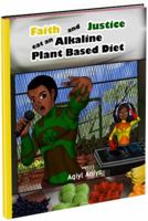 Faith and Justice Eat an Alkaline Plant Based Diet 1732095809 Book Cover