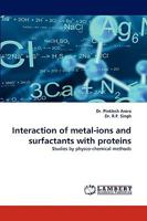 Interaction of metal-ions and surfactants with proteins: Studies by physco-chemical methods 383838038X Book Cover