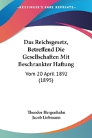 Das Reichsgesetz Betreffend Die Gesellschaften Mit Beschrankter Haftung Vom 20. April 1892 116037466X Book Cover
