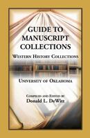 Guide to the Manuscript Collections, Western History Collections University of Oklahoma 0788401173 Book Cover