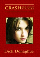 Crash and Other Stories: Humour, Love, Heartache, Romance, Tragedy, Hope: All of Humanity Is Here. 1091977925 Book Cover