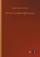 The Four Canadian Highwayman 1522770828 Book Cover