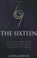 The Sixteen: The Sensational Story of Britain's Top Secret Assassination Squad 1844540669 Book Cover