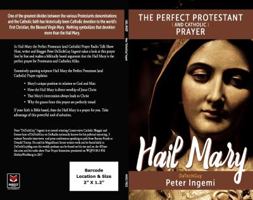 Hail Mary: The Perfect Protestant (and Catholic) Prayer 0999107305 Book Cover