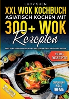 XXL Wok Kochbuch - Asiatisch kochen mit 300+Wok Rezepten: Woke up mit Street Food! Das Wok Kochbuch für Anfänger und Fortgeschrittene (German Edition) 3384048784 Book Cover