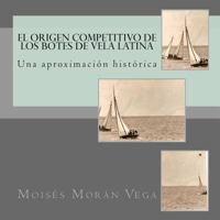 El Origen Competitivo de Los Botes de Vela Latina: Una Aproximaci�nn Hist�rica 1484821777 Book Cover