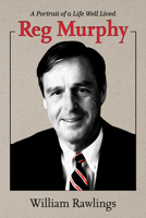 Reg Murphy: A Portrait of a Life Well Lived B0H4WC9PNC Book Cover