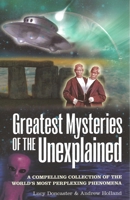 Greatest Mysteries of the Unexplained: A Compelling Collection of the World's Most Perplexing Phenomena 0760791945 Book Cover