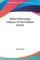 Robert Browning's Solution To The Problem Of Evil 1162893621 Book Cover