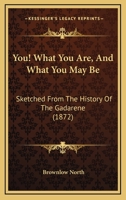 You! What You Are, and What You May Be. Sketched From the History of the Gadarene 1016989415 Book Cover