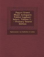 Papyri Graeci Musei Antiquarii Publici Lugduni-batavi, Volume 1... 101875492X Book Cover