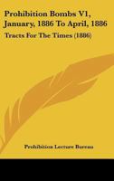 Prohibition Bombs V1, January, 1886 To April, 1886: Tracts For The Times 1120864275 Book Cover