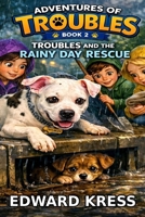 Troubles and the Rainy Day Rescue (The Adventures of Troubles) B0GZRSCPP9 Book Cover