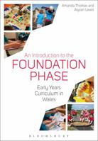 An Introduction to the Foundation Phase: Early Years Curriculum in Wales 147426428X Book Cover