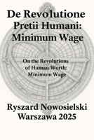 De Revolutione Pretii Humani: Minimum Wage: On the Revolutions of Human Worth: Minimum Wage B0FHF32TZ5 Book Cover