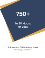 750+ In 50 Hours or Less: Self-Study Guide For Acing The GMAT B08NF34CY6 Book Cover