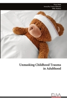 Unmasking Childhood Trauma in Adulthood 9999343546 Book Cover