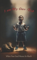 I Am My Own Dad : When You Love Your Children So Much 1541177126 Book Cover
