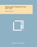 Seeing Art Through the Eye, 1955: Graphic Gala 1258587459 Book Cover