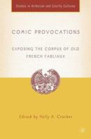 Comic Provocations: Exposing the Corpus of Old French Fabliaux (Studies in Arthurian and Courtly Cultures) 1403970432 Book Cover