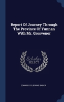 Report Of Journey Through The Province Of Yunnan With Mr. Grosvenor 1021219835 Book Cover