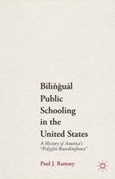 Bilingual Public Schooling in the United States: A History of America's "Polyglot Boardinghouse" 0230618510 Book Cover