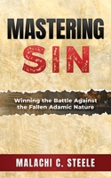 Mastering Sin: Winning the Battle Against the Fallen Adamic Nature 195840439X Book Cover
