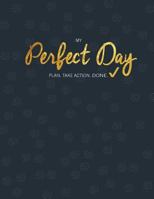 My Perfect Day: Plan. Take Action. Done. 0692740066 Book Cover