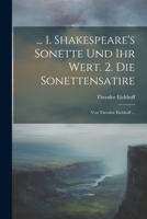 ... 1. Shakespeare's Sonette Und Ihr Wert. 2. Die Sonettensatire; Von Theodor Eichhoff ... 102252416X Book Cover