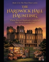 THE HARDWICK HALL HAUNTING - A Derbyshire Cozy Mystery Where the Past Refuses to Stay There: Tea, Secrets, and a Manor House That Won’t Give Up Its ... Power Series a Cozy Culinary in Derbyshire) B0H1BRJ6R9 Book Cover