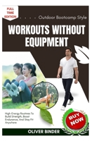 Outdoor Bootcamp Style Workouts Without Equipment: High-Energy Routines To Build Strength, Boost Endurance, And Stay Fit Anywhere B0FNRMZMPN Book Cover