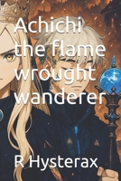 Achichi the flame wrought wanderer B0F7DY5K7S Book Cover