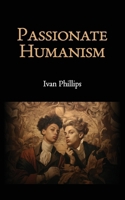 Passionate Humanism 1736578367 Book Cover