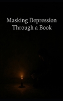 Masking Depression Through a Book: It wasn’t written to be read — just to exist. B0FJSD117N Book Cover