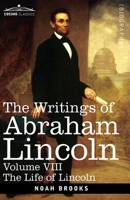 The Writings of Abraham Lincoln: The Life of Lincoln, Volume VIII 1646796926 Book Cover