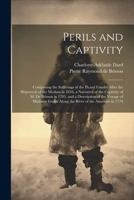 Perils and Captivity: Comprising the sufferings of the Picard familiy after the shipwreck of the Medusa in 1816, a narrative of the captivity of M. de ... Godin along the river of the Amazons in 1770 1022061801 Book Cover