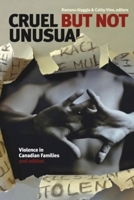 Cruel but Not Unusual: Violence in Canadian Families, 2nd Edition 1554588278 Book Cover