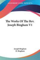 The Works Of The Rev. Joseph Bingham V1 1163301841 Book Cover
