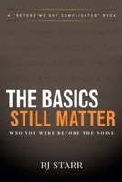 The Basics Still Matter (Before We Got Complicated) B0F4KLPJH1 Book Cover