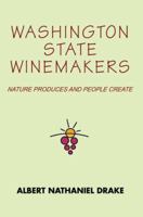 Washington State Winemakers: Nature Produces and People Create 0595386822 Book Cover