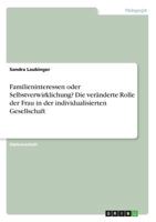 Familieninteressen oder Selbstverwirklichung? Die ver�nderte Rolle der Frau in der individualisierten Gesellschaft 3668220565 Book Cover