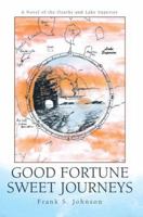 Good Fortune Sweet Journeys: A Novel of the Ozarks and Lake Superior 0595385885 Book Cover