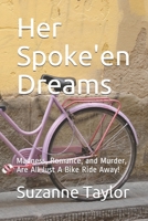 Her Spoke'en Dreams: Madness, Romance & Murder, Are All Just A Bike Ride Away! B08VFLK6VS Book Cover