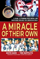 A Miracle of Their Own: A Team, A Stunning Gold Medal and Newfound Dreams for American Girls 1952421268 Book Cover