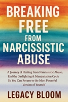 Breaking Free from Narcissistic Abuse: A Journey of Healing from Narcissistic Abuse - End the Gaslighting & Manipulation Cycle So You Can Return to the Most Powerful Version of Yourself B0F5N94XQW Book Cover