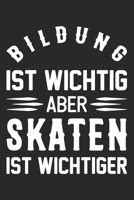 Bildung Ist Wichtig Aber Skaten Ist Wichtiger: Din A5 Liniertes Heft Mit Linien F�r Skater Notizbuch Tagebuch Planer Skating Skateboard Notiz Buch Geschenk Skateboarding Notebook 1673959091 Book Cover